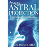 Amazing Astral Projection: How To Astral Travel, Have Complete Lucid Control Over Your Celestial Body And Powerful Journeys Through Dreaming and Astro