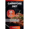 Carnivore Diet: 35 Easy and Delicious Animal-Based Recipes for a Fast Fat Loss, to Lower Blood Pressure and Increase Energy and Focus