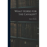 What Horse for the Cavalry?