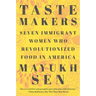 Taste Makers: Seven Immigrant Women Who Revolutionized Food in America
