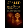 Sealed & The Book of the Seven Seals: From Genesis to Revelation - Conscciousness Creates Reality