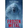 Frozen Metal: A Cryptid Thriller