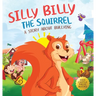 Silly Billy the Squirrel: A Colorful Children's Picture Book About Bullying And Managing Difficult Feelings and Emotions (Silly Billy the Squirrel: A
