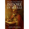 The Life and Times of Isidore of Seville