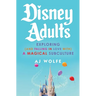 Disney Adults: Exploring (and Falling in Love With) a Magical Subculture