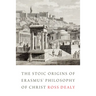 The Stoic Origins of Erasmus' Philosophy of Christ