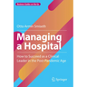 Managing a Hospital: How to Succeed as a Clinical Leader in the Post-Pandemic Age