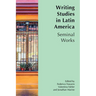 Writing Studies in Latin America: Seminal Works