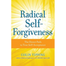 Radical Self-Forgiveness: The Direct Path to True Self-Acceptance