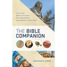 The Bible Companion: An All-In-One Resource to Improve Your Understanding--And Enjoyment--Of God's Word