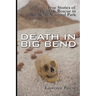 Death In Big Bend: True Stories of Death & Rescue in the Big Bend National Park