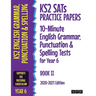 KS2 SATs Practice Papers 10-Minute English Grammar, Punctuation and Spelling Tests for Year 6: Book II (2020-2021 Edition)