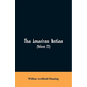The American Nation: A History (Volume 22) Reconstruction, Political and Economic, 1865-1877