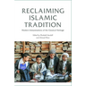 Reclaiming Islamic Tradition: Modern Interpretations of the Classical Heritage