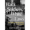 Black Soldiers, White Laws: The Tragedy of the 24th Infantry in 1917 Houston