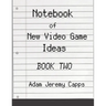 Notebook of New Video Game Ideas: Book Two