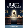 If Christ Became President