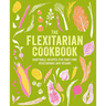 The Flexitarian Cookbook: Adaptable Recipes for Part-Time Vegetarians and Vegans