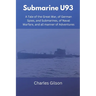 Submarine U93: A Tale of the Great War, of German Spies, and Submarines, of Naval Warfare, and all manner of Adventures