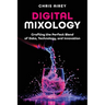 Digital Mixology: Crafting the Perfect Blend of Data, Technology, and Innovation