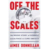 Off the Scales: The Inside Story of Ozempic and the Race to Cure Obesity