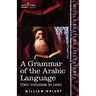 A Grammar of the Arabic Language (Two Volumes in One)