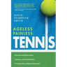 Ageless Painless Tennis: Free Yourself from Pain, Injuries, and Limitations & Unlock Your Athletic Potential