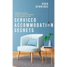 Serviced Accommodation Secrets: Starting and Scaling Your Rent to Rent SA Business to £10K a Month & Beyond