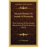 Ancient History Or Annals Of Kentucky: With A Survey Of The Ancient Monuments Of North America (1824)