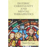 Esoteric Christianity and Mental Therapeutics: With an Essay on The New Age By William Al-Sharif