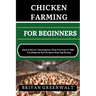 Chicken Farming for Beginners: Cluck To Success: Nurturing Your Flock From Coop To Table: Everything You Need To Know About Egg Rearing