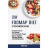 Low Fodmap Diet Cookbook: Essential Guide of Low Fodmap Diet Plus Simple Recipes (Improve Digestion, With Easy, Healthy and Satisfying Recipes)