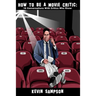 How To Be A Movie Critic: 16 Conversations With Critics Who Know