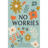 No Worries: A Guided Journal to Help You Calm Anxiety, Relieve Stress, and Practice Positive Thinking Each Day