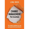 Change Management: The Essentials: The modern playbook for new and experienced practitioners