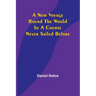 A New Voyage Round the World by a Course Never Sailed Before