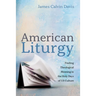 American Liturgy: Finding Theological Meaning in the Holy Days of Us Culture