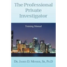The Professional Private Investigator Training Manual: Training Manual