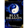 Blue Dragon Case Studies: A Western Guidebook to Eastern Medicine