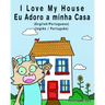 I Love my House - Eu Adoro a minha Casa - English/Portuguese Picture book: Bilingual Edition - English/Portuguese edition