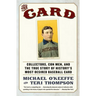 The Card: Collectors, Con Men, and the True Story of History's Most Desired Baseball Card
