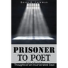 Prisoner to Poet: Thoughts of an Incarcerated Soul