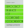 Democracy in an Age of Corporate Colonization: Developments in Communication and the Politics of Everyday Life