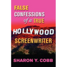 False Confessions of a True Hollywood Screenwriter