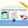 God Lives in Glass: Reflections of God Through the Eyes of Children