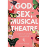 God, Sex, and Musical Theatre: Meditations for Unlocking the Powerful Self
