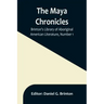 The Maya Chronicles; Brinton's Library Of Aboriginal American Literature, Number 1