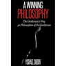 A Winning Philosophy: The Gentleman's Way: 40 Philosophies of the Gentleman