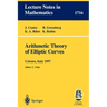 Arithmetic Theory of Elliptic Curves: Lectures Given at the 3rd Session of the Centro Internazionale Matematico Estivo (C.I.M.E.)Held in Cetaro, Italy