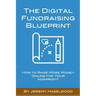 The Digital Fundraising Blueprint: How to Raise More Money Online for Your Nonprofit